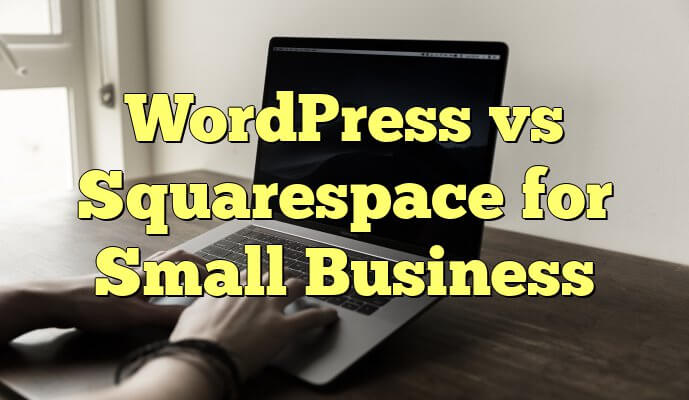 WordPress vs Squarespace for business